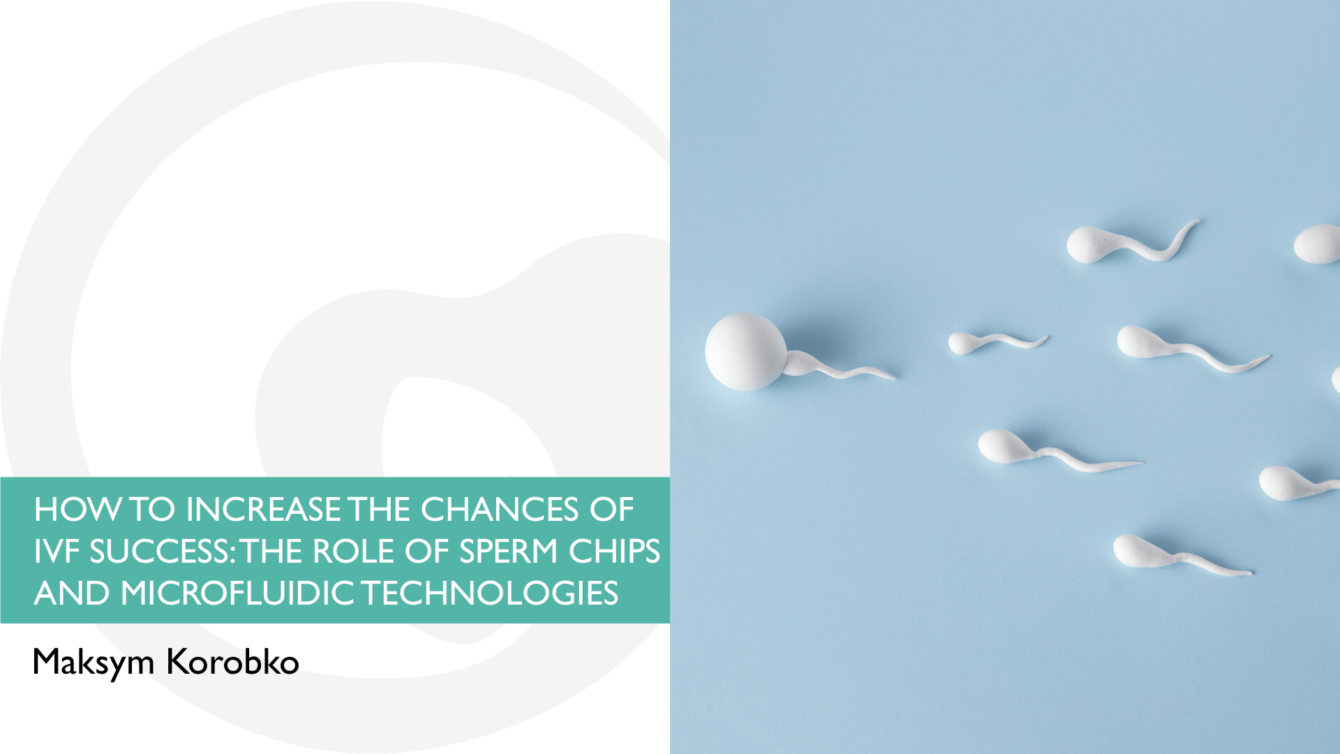 HOW TO INCREASE THE CHANCES OF IVF SUCCESS: THE ROLE OF SPERM CHIPS AND MICROFLUIDIC TECHNOLOGIES